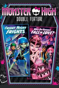 มอนสเตอร์ไฮ รวม 2 ตอนสุดแซบ- ศึกศุกร์ซิ่งสองเท้า&ปิ๊งหัวใจยัยปีศาจ Monster High Double Feature – Friday Night Frights / Why Do Ghouls Fall in Love? (2013)