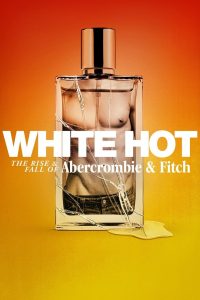 แบรนด์รุ่งสู่แบรนด์ร่วง White Hot: The Rise & Fall of Abercrombie & Fitch (2022)