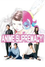 วัยชน คนเมะ! Anime Supremacy! (2022)